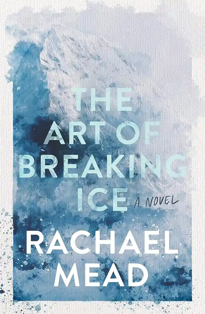 Cover of The Art of Breaking Ice, by Rachael Mead.