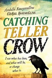 Cover of Catching Teller Crow, by Ambelin and Ezekiel Kwaymullina.