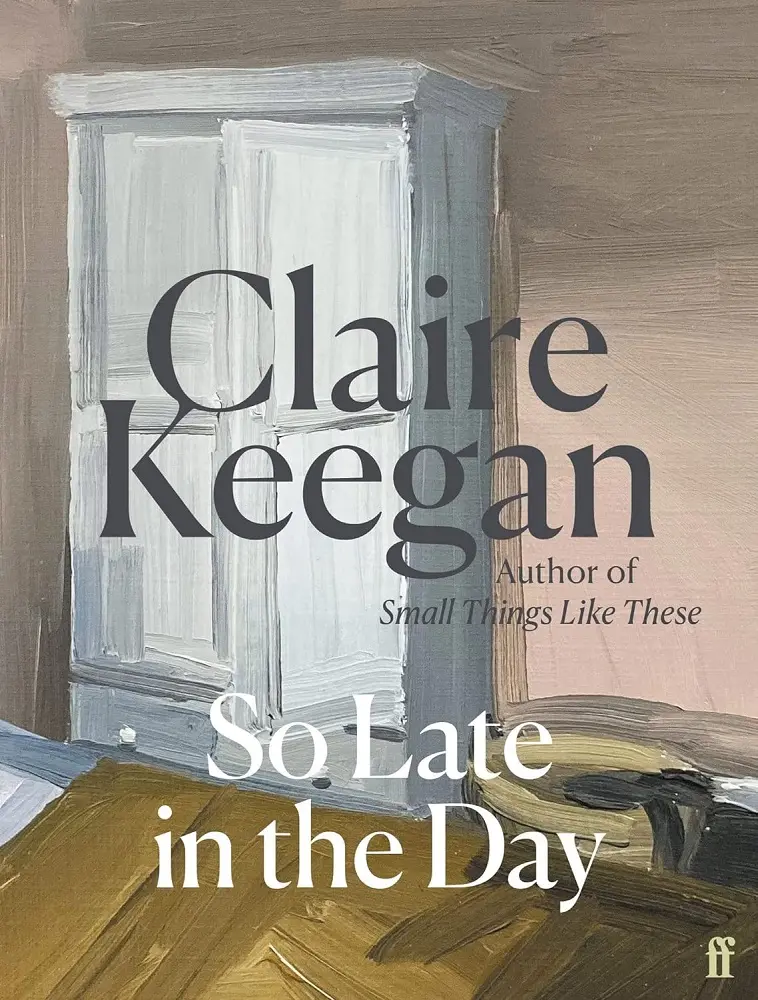 Cover of So Late in the Day, by Claire Keegan.