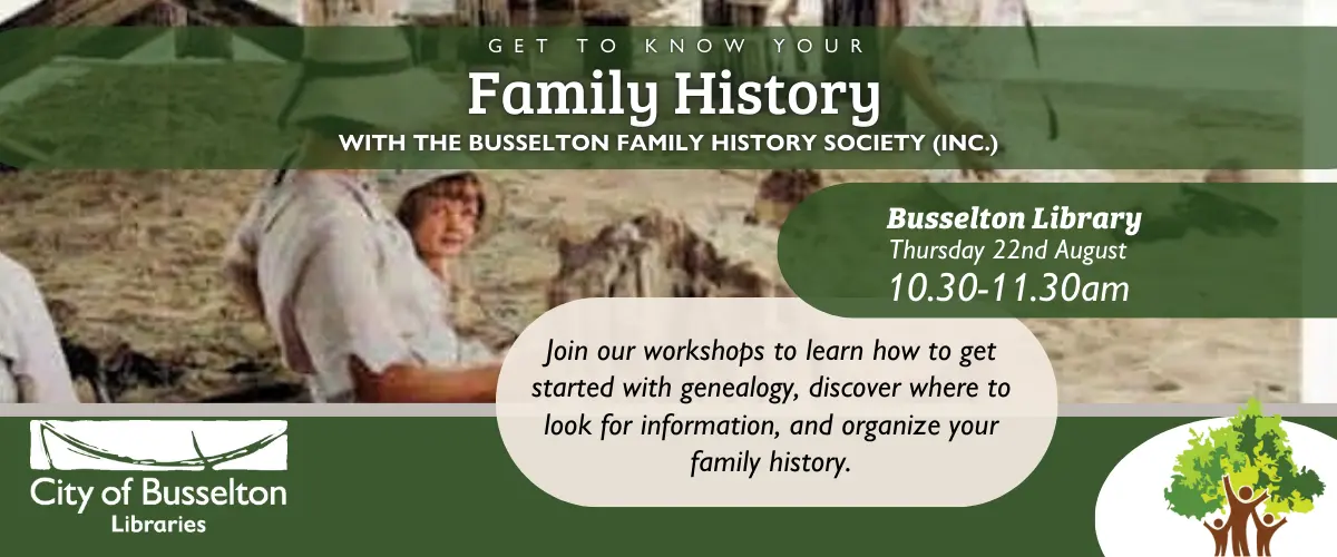 Family History workshop will be held in Busselton Library on the 22nd of August.
